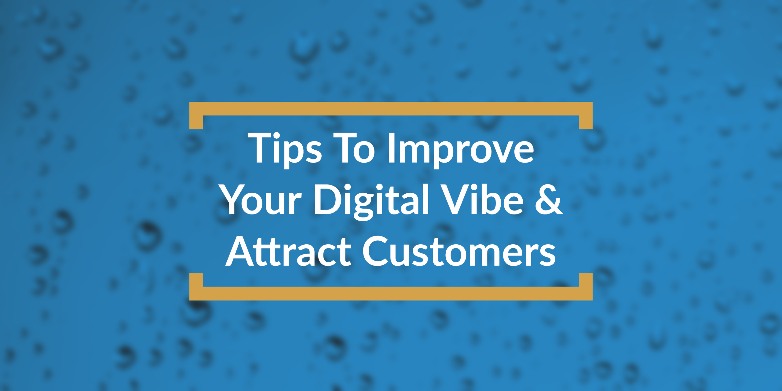 Improve Your Digital Vibe to Attract Customers - Title Box